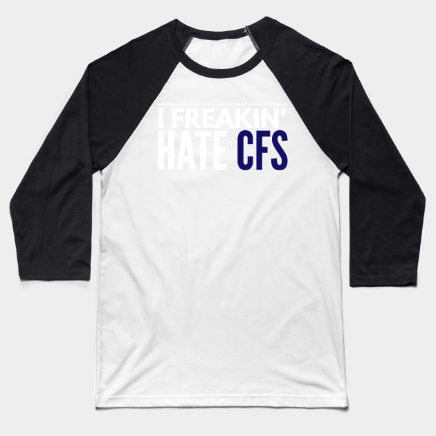 I freakin' hate CFS Baseball T-Shirt by 2CreativeNomads